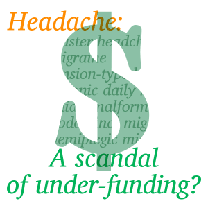 Headache: A scandal of under-funding?