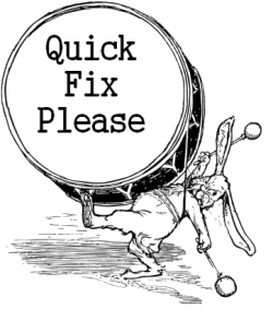 Quick Fix Please! (not always possible)