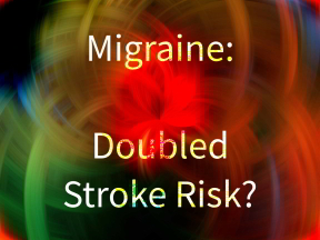 Migraine: Doubled Stroke Risk?