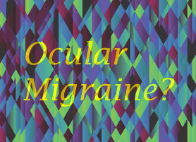 Ocular Migraine Symptoms?